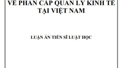 LUẬN ÁN TIẾN SĨ: PHÁP LUẬT VỀ PHÂN CẤP QUẢN LÝ KINH TẾ TẠI VIỆT NAM