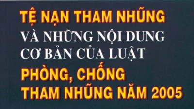 SÁCH THAM KHẢO: MỘT SỐ VẤN ĐỀ VỀ TỆ NẠN THAM NHŨNG VÀ NHỮNG NỘI DUNG CƠ BẢN CỦA LUẬT PHÒNG, CHỐNG THAM NHŨNG NĂM 2005