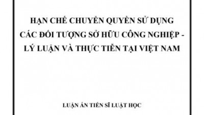 LUẬN ÁN TIẾN SĨ: HẠN CHẾ CHUYỂN QUYỀN SỬ DỤNG CÁC ĐỐI TƯỢNG SỞ HỮU CÔNG NGHIỆP - LÝ LUẬN VÀ THỰC TIỄN TẠI VIỆT NAM