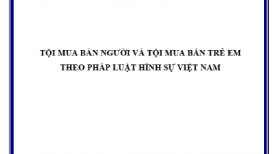 LUẬN ÁN TIẾN SĨ: TỘI MUA BÁN NGƯỜI VÀ TỘI MUA BÁN TRẺ EM THEO PHÁP LUẬT HÌNH SỰ VIỆT NAM