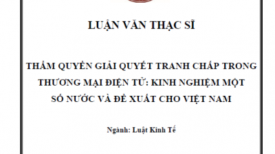 LUẬN VĂN THẠC SĨ: THẨM QUYỀN GIẢI QUYẾT TRANH CHẤP TRONG THƯƠNG MẠI ĐIỆN TỬ: KINH NGHIỆM MỘT SỐ NƯỚC VÀ ĐỀ XUẤT CHO VIỆT NAM