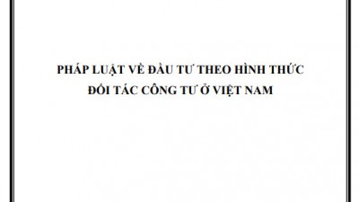 LUẬN ÁN TIẾN SĨ: PHÁP LUẬT VỀ ĐẦU TƯ THEO HÌNH THỨC ĐỐI TÁC CÔNG TƯ Ở VIỆT NAM