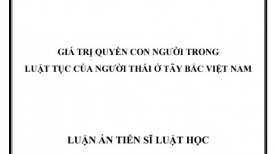 LUẬN ÁN TIẾN SĨ: GIÁ TRỊ QUYỀN CON NGƯỜI TRONG  LUẬT TỤC CỦA NGƯỜI THÁI Ở TÂY BẮC VIỆT NAM