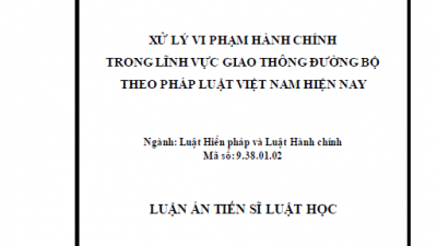 LUẬN ÁN TIẾN SĨ: XỬ LÝ VI PHẠM HÀNH CHÍNH TRONG LĨNH VỰC GIAO THÔNG ĐƯỜNG BỘ THEO PHÁP LUẬT VIỆT NAM HIỆN NAY