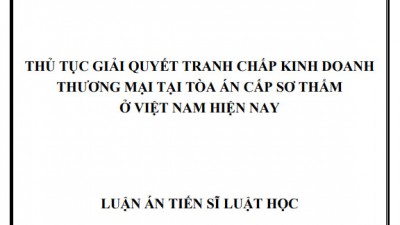 LUẬN ÁN TIẾN SĨ: THỦ TỤC GIẢI QUYẾT TRANH CHẤP KINH DOANH THƯƠNG MẠI TẠI TÒA ÁN CẤP SƠ THẨM Ở VIỆT NAM HIỆN NAY