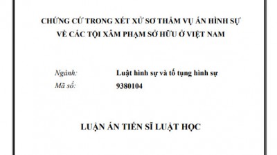 LUẬN ÁN TIẾN SĨ: CHỨNG CỨ TRONG XÉT XỬ SƠ THẨM VỤ ÁN HÌNH SỰ VỀ CÁC TỘI XÂM PHẠM SỞ HỮU Ở VIỆT NAM