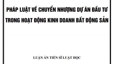 LUẬN ÁN TIẾN SĨ: PHÁP LUẬT VỀ CHUYỂN NHƯỢNG DỰ ÁN ĐẦU TƯ TRONG HOẠT ĐỘNG KINH DOANH BẤT ĐỘNG SẢN