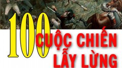 SÁCH 100 CUỘC CHIỄN LẪY LỪNG TRONG LỊCH SỬ THẾ GIỚI (TÁC GIẢ: LÝ GIẢI NHÂN)