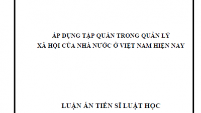 LUẬN ÁN TIẾN SĨ: ÁP DỤNG TẬP QUÁN TRONG QUẢN LÝ XÃ HỘI CỦA NHÀ NƯỚC Ở VIỆT NAM HIỆN NAY