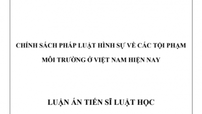 LUẬN ÁN TIẾN SĨ: CHÍNH SÁCH PHÁP LUẬT HÌNH SỰ VỀ CÁC TỘI PHẠM MÔI TRƯỜNG Ở VIỆT NAM HIỆN NAY