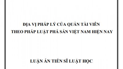 LUẬN ÁN TIẾN SĨ: ĐỊA VỊ PHÁP LÝ CỦA QUẢN TÀI VIÊN THEO PHÁP LUẬT PHÁ SẢN VIỆT NAM HIỆN NAY