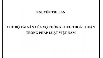 LUẬN ÁN TIẾN SĨ: CHẾ ĐỘ TÀI SẢN CỦA VỢ CHỒNG THEO THOẢ THUẬN TRONG PHÁP LUẬT VIỆT NAM