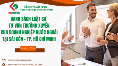 DANH SÁCH LUẬT SƯ TƯ VẤN THƯỜNG XUYÊN CHO DOANH NGHIỆP NƯỚC NGOÀI TẠI SÀI GÒN – TP. HỒ CHÍ MINH  
