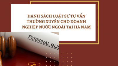 DANH SÁCH LUẬT SƯ TƯ VẤN TƯ VẤN THƯỜNG XUYÊN CHO DOANH NGHIỆP NƯỚC NGOÀI TẠI HÀ NAM