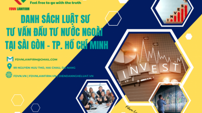 DANH SÁCH LUẬT SƯ TƯ VẤN ĐẦU TƯ NƯỚC NGOÀI TẠI SÀI GÒN – TP. HỒ CHÍ MINH  