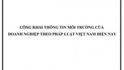 LUẬN ÁN TIẾN SĨ: CÔNG KHAI THÔNG TIN MÔI TRƯỜNG CỦA DOANH NGHIỆP THEO PHÁP LUẬT VIỆT NAM HIỆN NAY 