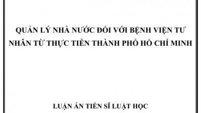 LUẬN ÁN TIẾN SĨ: QUẢN LÝ NHÀ NƯỚC ĐỐI VỚI BỆNH VIỆN TƯ NHÂN TỪ THỰC TIỄN THÀNH PHỐ HỒ CHÍ MINH