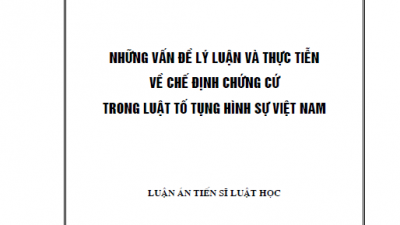 LUẬN ÁN TIẾN SĨ: NHỮNG VẤN ĐỀ LÝ LUẬN VÀ THỰC TIỄN VỀ CHẾ ĐỊNH CHỨNG CỨ TRONG LUẬT TỐ TỤNG HÌNH SỰ VIỆT NAM