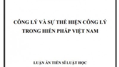 LUẬN ÁN TIẾN SĨ: CÔNG LÝ VÀ SỰ THỂ HIỆN CÔNG LÝ TRONG HIẾN PHÁP VIỆT NAM