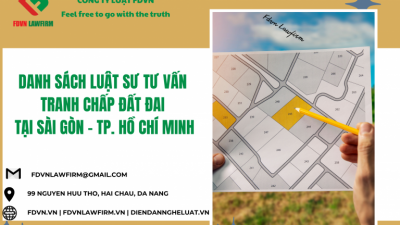DANH SÁCH LUẬT SƯ TƯ VẤN TRANH CHẤP ĐẤT ĐAI TẠI SÀI GÒN – TP. HỒ CHÍ MINH  