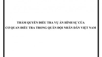 LUẬN ÁN TIẾN SĨ: THẨM QUYỀN ĐIỀU TRA VỤ ÁN HÌNH SỰ CỦA CƠ QUAN ĐIỀU TRA TRONG QUÂN ĐỘI NHÂN DÂN VIỆT NAM