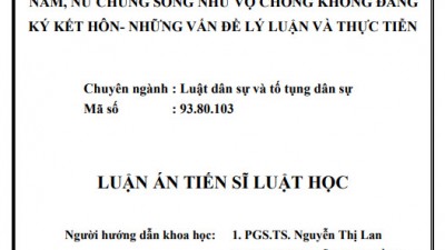 LUẬN ÁN TIẾN SĨ: NAM, NỮ CHUNG SỐNG NHƯ VỢ CHỒNG KHÔNG ĐĂNG KÝ KẾT HÔN - NHỮNG VẤN ĐỀ LÝ LUẬN VÀ THỰC TIỄN