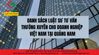DANH SÁCH LUẬT SƯ TƯ VẤN THƯỜNG XUYÊN CHO DOANH NGHIỆP VIỆT NAM TẠI QUẢNG NAM