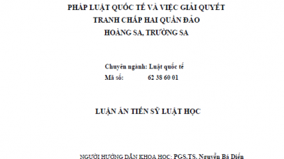LUẬN ÁN TIẾN SĨ: PHÁP LUẬT QUỐC TẾ VÀ VIỆC GIẢI QUYẾT TRANH CHẤP HAI QUẦN ĐẢO HOÀNG SA, TRƯỜNG SA