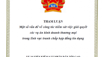Tham luận Một số vấn đề về công tác kiểm sát việc giải quyết các vụ án kinh doanh thương mại trong lĩnh vực tranh chấp hợp đồng tín dụng