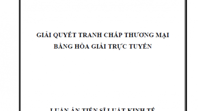 LUẬN ÁN TIẾN SĨ: GIẢI QUYẾT TRANH CHẤP THƯƠNG MẠI BẰNG HÒA GIẢI TRỰC TUYẾN