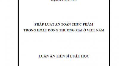 LUẬN ÁN TIẾN SĨ: PHÁP LUẬT AN TOÀN THỰC PHẨM TRONG HOẠT ĐỘNG THƯƠNG MẠI Ở VIỆT NAM
