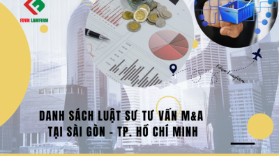 DANH SÁCH LUẬT SƯ TƯ VẤN M&A TẠI SÀI GÒN – TP. HỒ CHÍ MINH