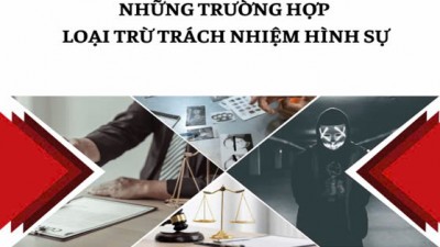 TỔNG HỢP BÀI BÁO PHÁP LÝ VỀ NHỨNG TRƯỜNG HỢP LOẠI TRỪ TRÁCH NHIỆM HÌNH SỰ