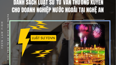 DANH SÁCH LUẬT SƯ TƯ VẤN THƯỜNG XUYÊN CHO DOANH NGHIỆP NƯỚC NGOÀI TẠI NGHỆ AN