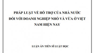 LUẬN ÁN TIẾN SĨ: PHÁP LUẬT VỀ HỖ TRỢ CỦA NHÀ NƯỚC ĐỐI VỚI DOANH NGHIỆP NHỎ VÀ VỪA Ở VIỆT NAM HIỆN NAY