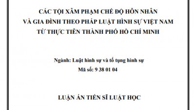 LUẬN ÁN TIẾN SĨ: CÁC TỘI XÂM PHẠM CHẾ ĐỘ HÔN NHÂN VÀ GIA ĐÌNH THEO PHÁP LUẬT HÌNH SỰ VIỆT NAM TỪ THỰC TIỄN THÀNH PHỐ HỒ CHÍ MINH