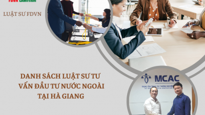 DANH SÁCH LUẬT SƯ TƯ VẤN ĐẦU TƯ NƯỚC NGOÀI TẠI HÀ GIANG
