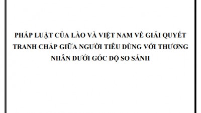 LUẬN ÁN TIẾN SĨ: PHÁP LUẬT CỦA LÀO VÀ VIỆT NAM VỀ GIẢI QUYẾT TRANH CHẤP GIỮA NGƯỜI TIÊU DÙNG VỚI THƯƠNG NHÂN DƯỚI GÓC ĐỘ SO SÁNH