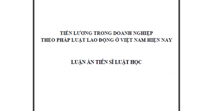 LUẬN ÁN TIẾN SĨ: TIỀN LƯƠNG TRONG DOANH NGHIỆP THEO PHÁP LUẬT LAO ĐỘNG Ở VIỆT NAM HIỆN NAY