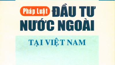 TÀI LIỆU THAM KHẢO: NHỮNG VẤN ĐỀ CƠ BẢN VỀ PHÁP LUẬT ĐẦU TƯ NƯỚC NGOÀI TẠI VIỆT NAM