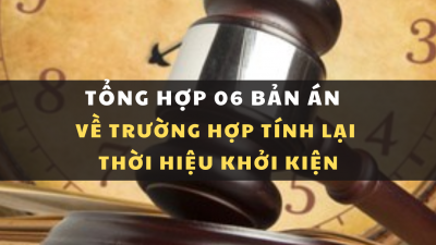 Tổng hợp 06 bản án về trường hợp tính lại thời hiệu khởi kiện