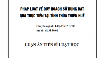 LUẬN ÁN TIẾN SĨ: PHÁP LUẬT VỀ QUY HOẠCH SỬ DỤNG ĐẤT QUA THỰC TIỄN TẠI TỈNH THỪA THIÊN HUẾ