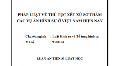 LUẬN ÁN TIẾN SĨ: PHÁP LUẬT VỀ THỦ TỤC XÉT XỬ SƠ THẨM CÁC VỤ ÁN HÌNH SỰ Ở VIỆT NAM HIỆN NAY