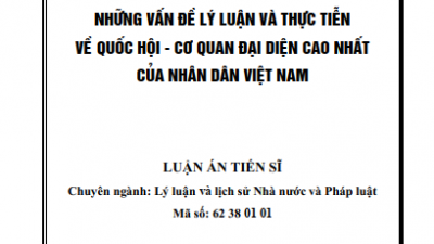 LUẬN ÁN TIẾN SĨ: NHỮNG VẤN ĐỀ LÝ LUẬN VÀ THỰC TIỄN VỀ QUỐC HỘI - CƠ QUAN ĐẠI DIỆN CAO NHẤT CỦA NHÂN DÂN VIỆT NAM