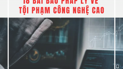 TỔNG HỢP 18 BÀI BÁO PHÁP LÝ VỀ TỘI PHẠM CÔNG NGHỆ CAO