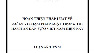 LUẬN ÁN TIẾN SĨ: HOÀN THIỆN PHÁP LUẬT VỀ XỬ LÝ VI PHẠM PHÁP LUẬT TRONG THI HÀNH ÁN DÂN SỰ Ở VIỆT NAM HIỆN NAY