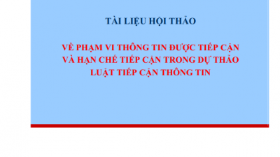 TÀI LIỆU HỘI THẢO: VỀ PHẠM VI THÔNG TIN ĐƯỢC TIẾP CẬN VÀ HẠN CHẾ TIẾP CẬN TRONG DỰ THẢO LUẬT TIẾP CẬN THÔNG TIN