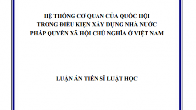 LUẬN ÁN TIẾN SĨ: HỆ THỐNG CƠ QUAN CỦA QUỐC HỘI TRONG ĐIỀU KIỆN XÂY DỰNG NHÀ NƯỚC PHÁP QUYỀN XÃ HỘI CHỦ NGHĨA Ở VIỆT NAM