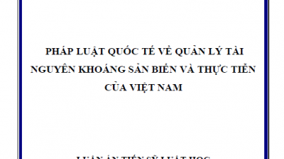 LUẬN ÁN TIẾN SĨ: PHÁP LUẬT QUỐC TẾ VỀ QUẢN LÝ TÀI NGUYÊN KHOÁNG SẢN BIỂN VÀ THỰC TIỄN CỦA VIỆT NAM