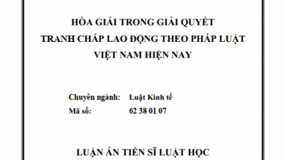 LUẬN ÁN TIẾN SĨ: HÒA GIẢI TRONG GIẢI QUYẾT TRANH CHẤP LAO ĐỘNG THEO PHÁP LUẬT VIỆT NAM HIỆN HÀNH